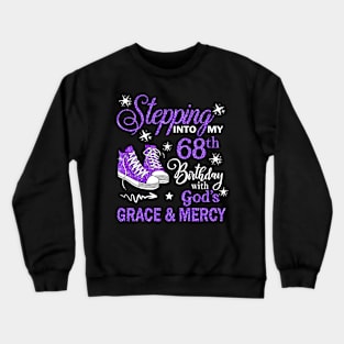 Stepping Into My 68th Birthday With God's Grace & Mercy Bday Crewneck Sweatshirt